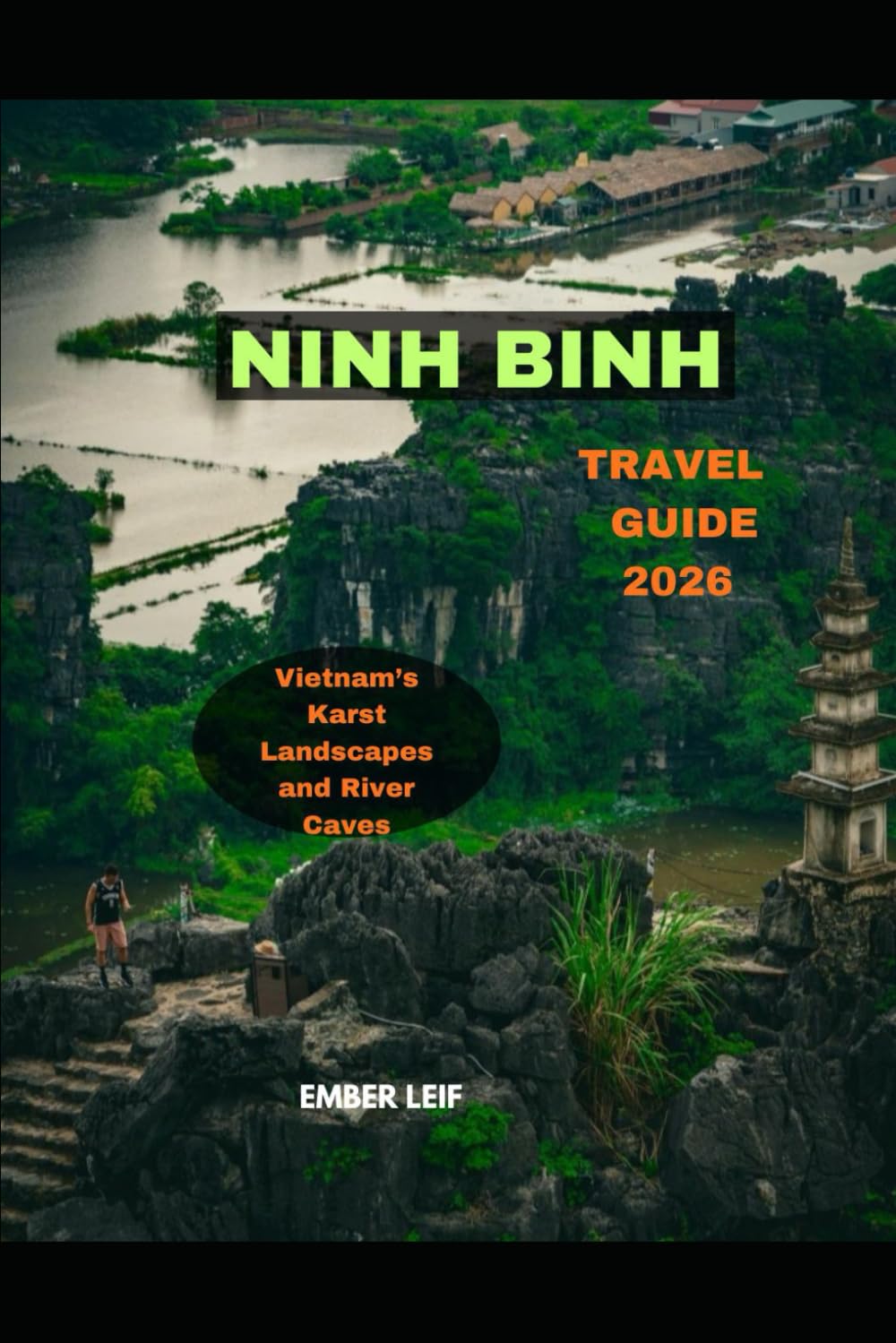 NINH BINH TRAVEL GUIDE 2026: Vietnam’s Karst Landscapes and River Caves (Journeys & Destinations)