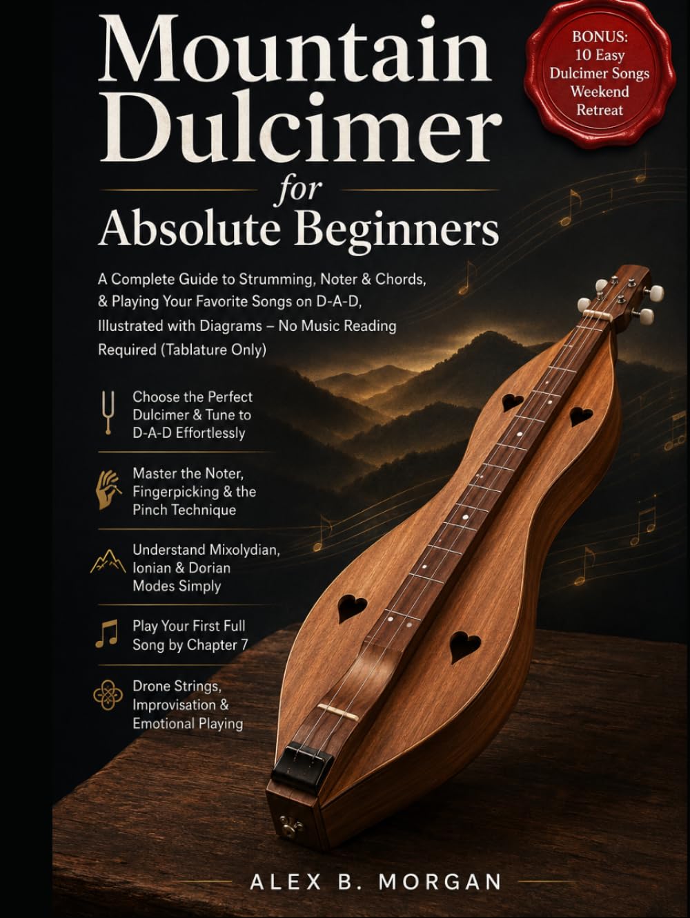 MOUNTAIN DULCIMER FOR ABSOLUTE BEGINNERS: A Complete Guide to Strumming, Noter & Chords, & Playing your favorite, songs on D-A-D, Illustrated with Diagrams – No Music Reading Required (Tablature Only)