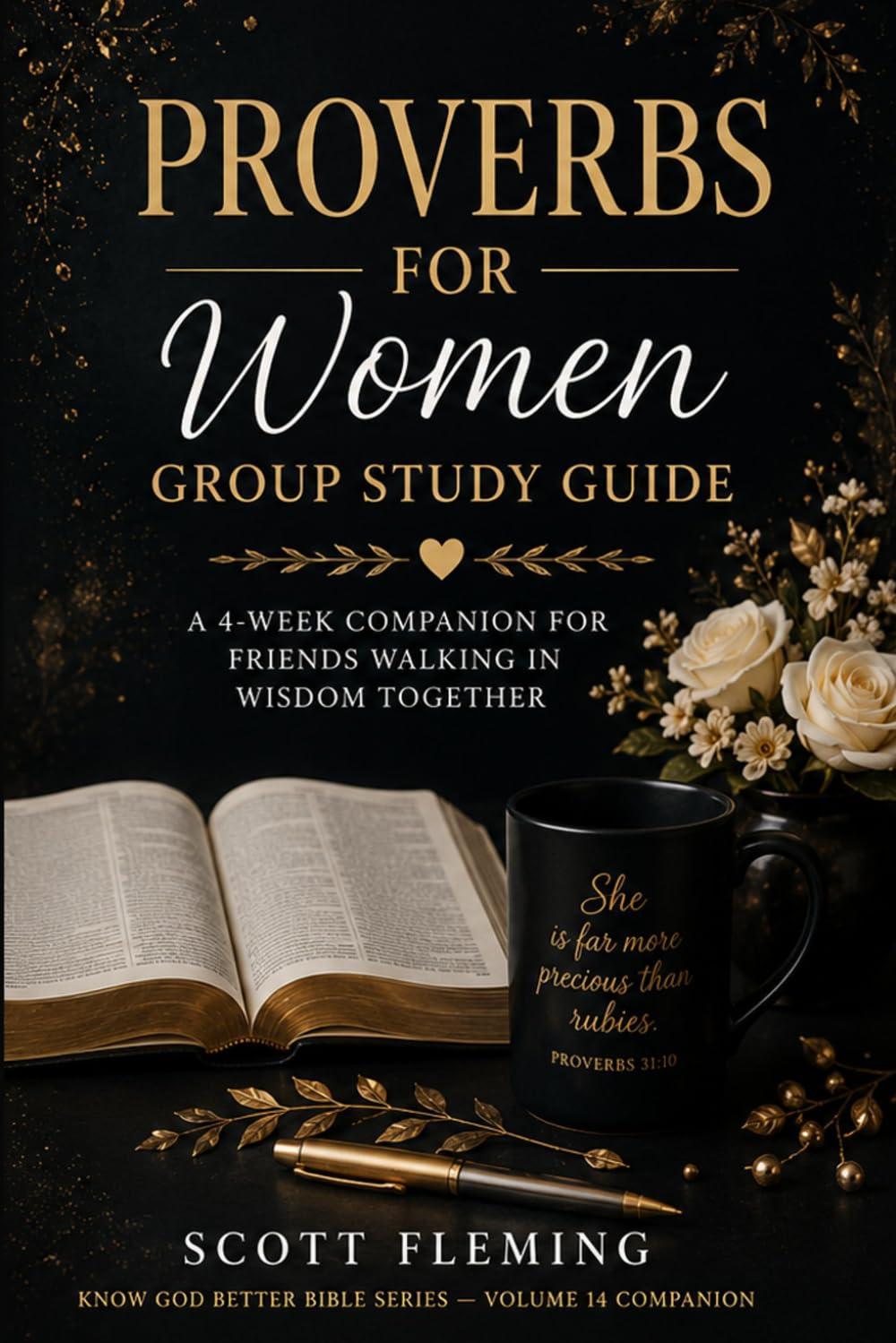 Volume 14.6.1 - Proverbs for Women Group Study Guide: A 4-Week Companion for Friends Walking in Wisdom Together (Know God Better Bible Series)