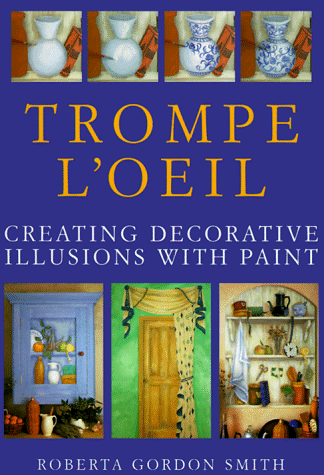 Trompe L'Oeil: Creating Decorative Illusions With Paint Trompe L'Oeil: Creating Decorative Illusions With Paint