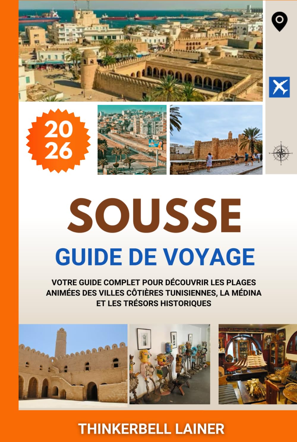 SOUSSE GUIDE DE VOYAGE 2026: Votre guide complet pour découvrir les plages animées des villes côtières tunisiennes, la médina et les trésors historiques