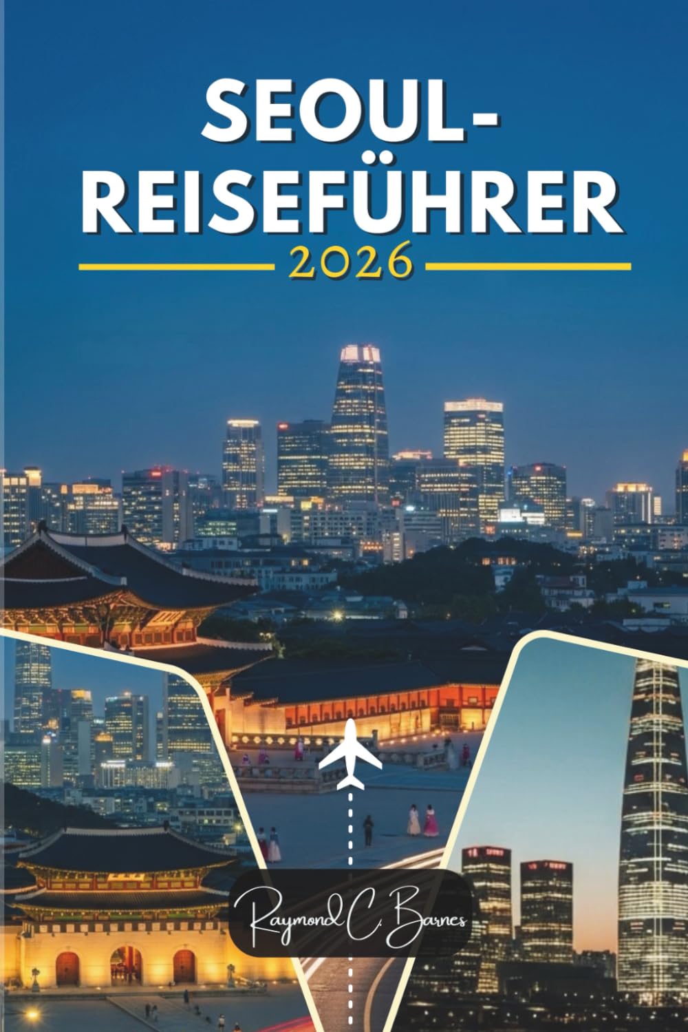 SEOUL REISEFÜHRER 2026: Entdecken Sie königliches Erbe, Streetfood, koreanische Kultur, malerische Aussichten und authentische lokale Erlebnisse