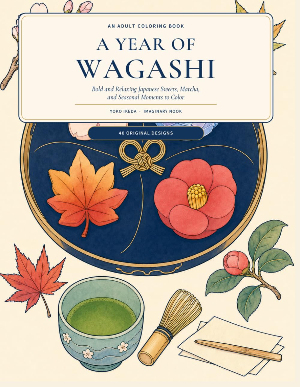 A Year of Wagashi: Bold and Relaxing Japanese Sweets, Matcha, and Seasonal Moments to Color (Imaginary Nook)