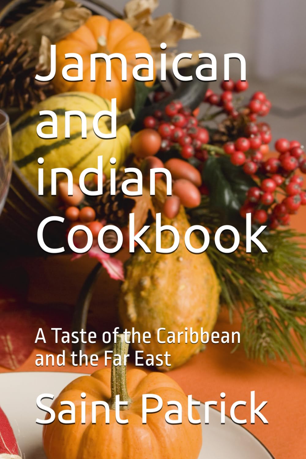 Jamaican and indian Cookbook: A Taste of the Caribbean and the Far East