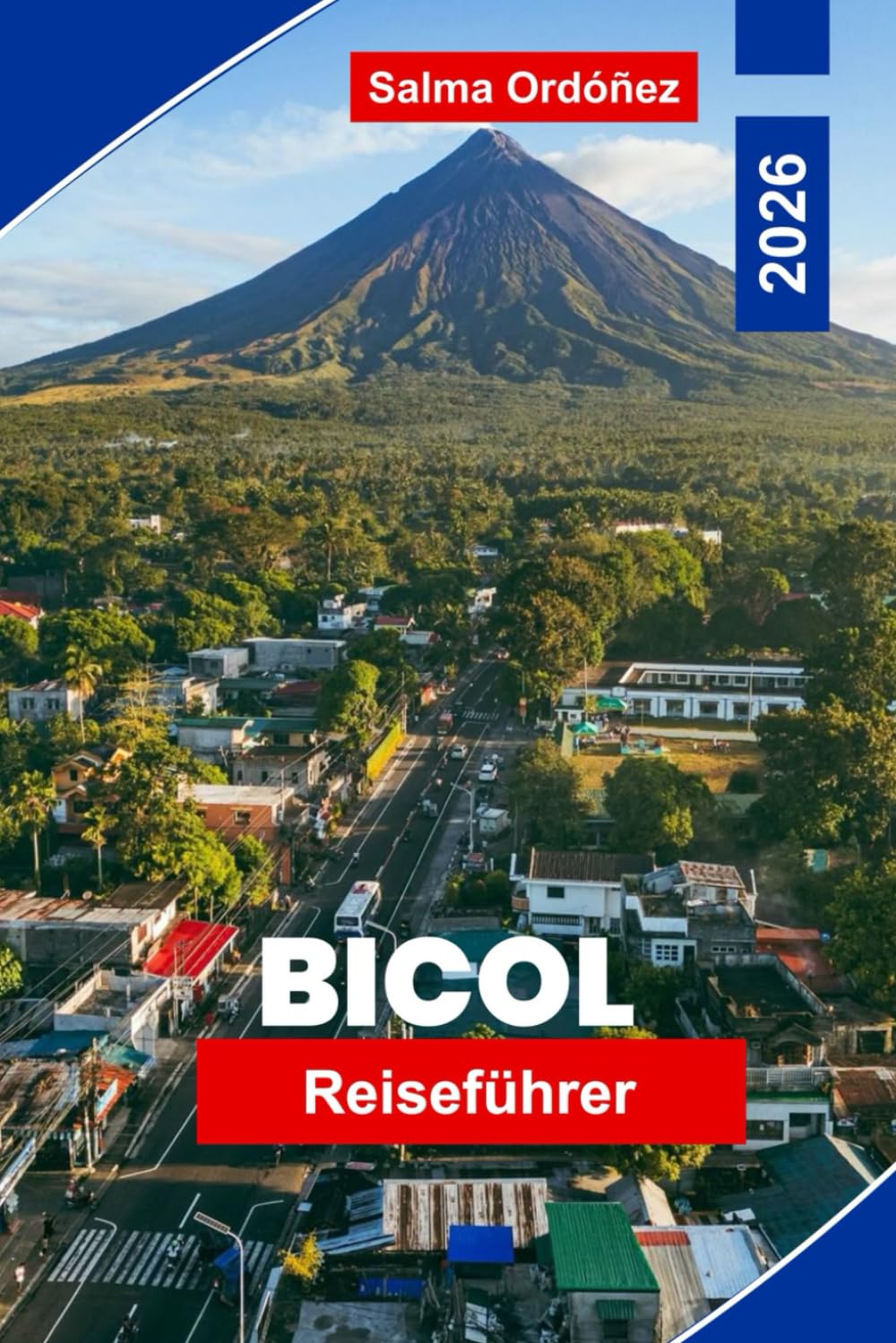 Bicol Reiseführer 2026: Entdecken Sie die Ausblicke auf den Mayon-Vulkan, Küstenstrände, lokale Küche, Inselhüpfen und praktische Tipps für Ihr Philippinen-Abenteuer