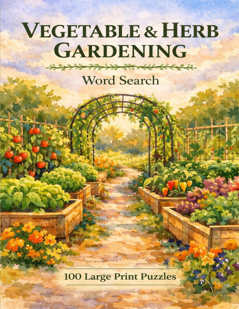 Vegetable & Herb Gardening Word Search: 100 Large Print Puzzles Featuring Root Vegetables, Culinary Herbs, Tomatoes, Beans, Squash, and the Joy of the Kitchen Garden (Gardening and Homesteading)