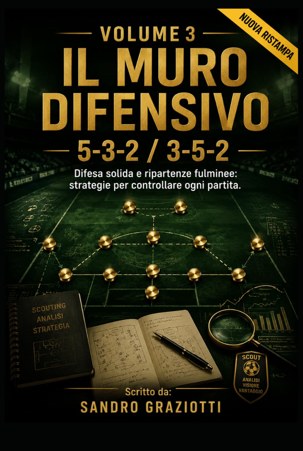 Volume 3: Il Muro Difensivo – 5-3-2 / 3-5-2: Difesa solida e ripartenze fulminee: strategie per controllare ogni partita. (I MAESTRI DEL CALCIO TATTICHE E STRATEGIE VINCENTI)