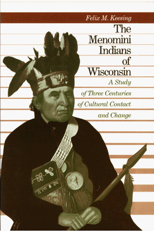 The Menomini Indians of Wisconsin: A Study of Three Centuries of Cultural Contact and Change