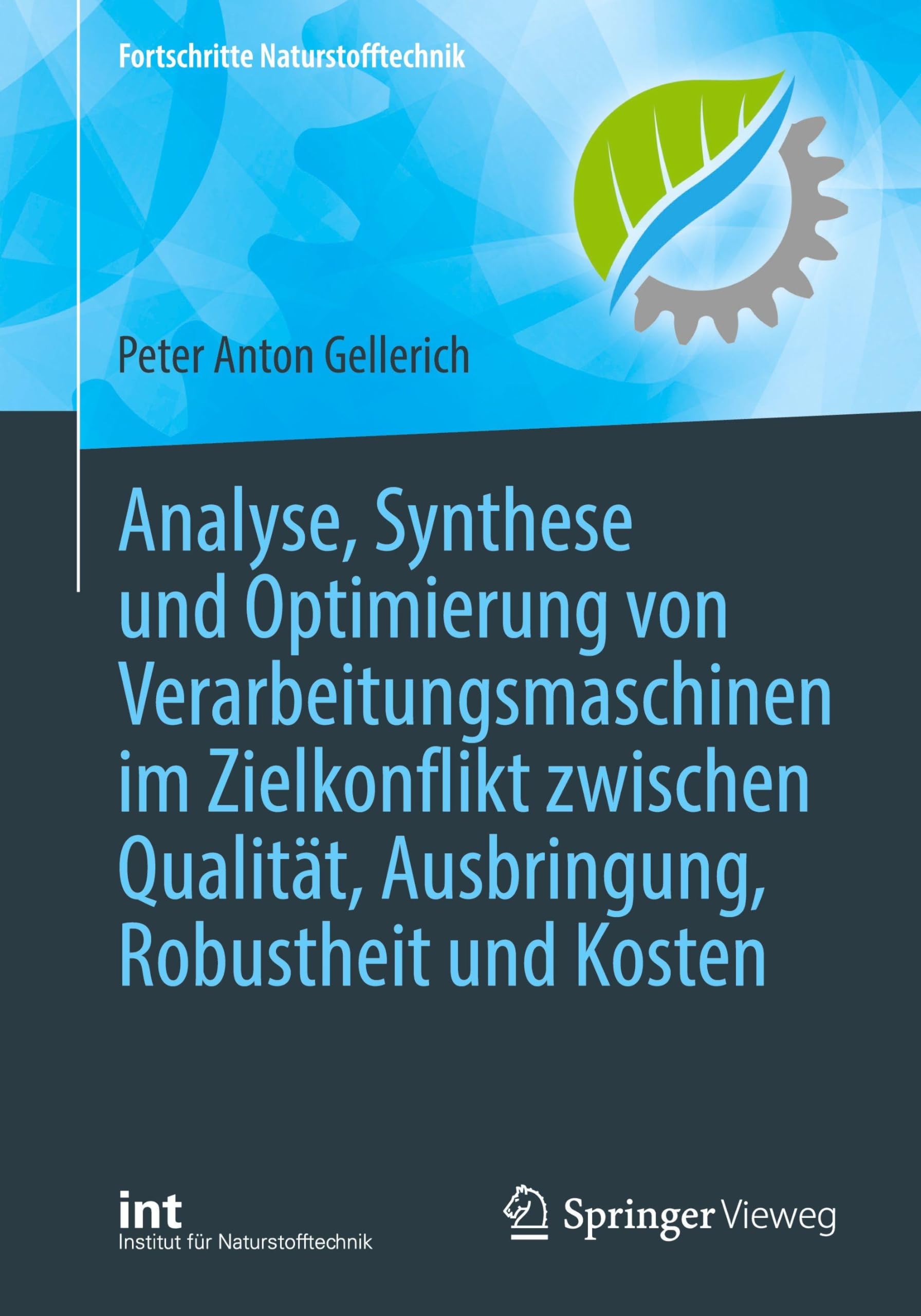Analyse, Synthese und Optimierung von Verarbeitungsmaschinen im Zielkonflikt zwischen Qualität, Ausbringung, Robustheit und Kosten (Fortschritte Naturstofftechnik)