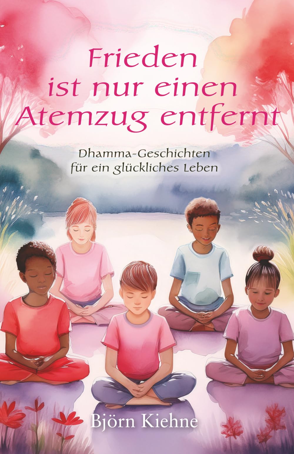 Frieden ist nur einen Atemzug entfernt: Dhamma-Geschichten für ein glückliches Leben