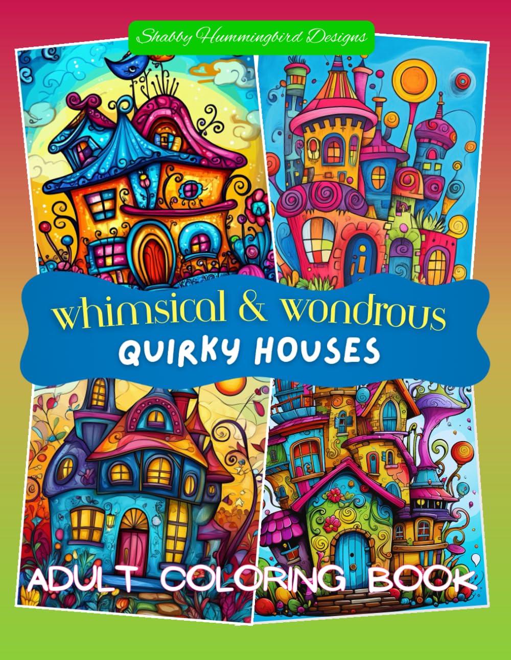 Whimsical & Wondrous Quirky Houses: Adult Coloring Book (Whimsical & Wondrous Coloring Books)