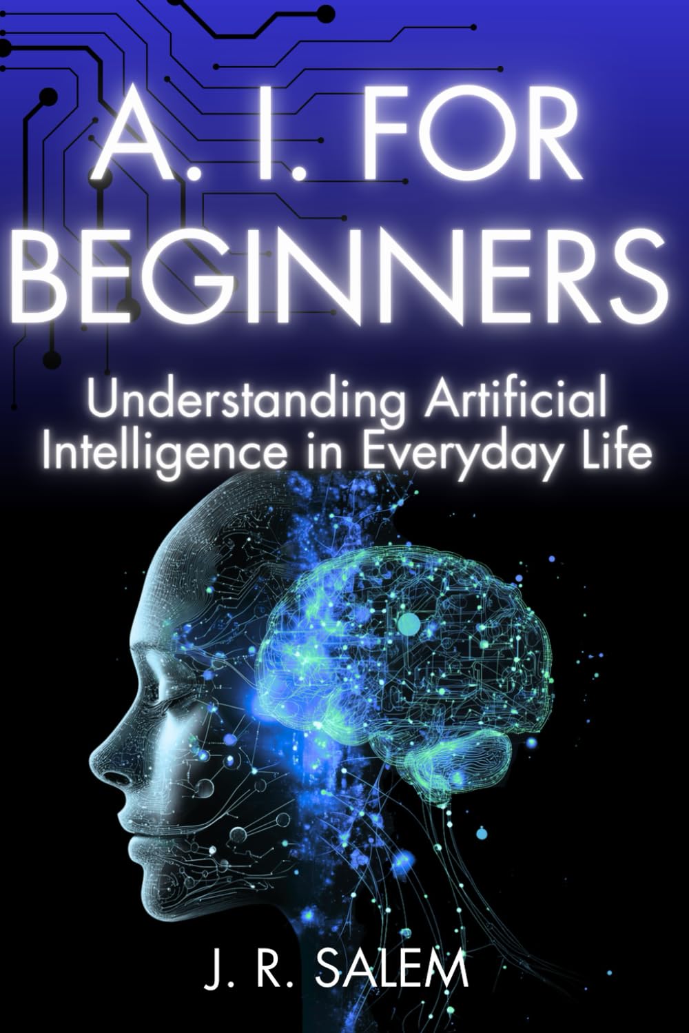 A. I. for Beginners: Understanding Artificial Intelligence in Daily Life