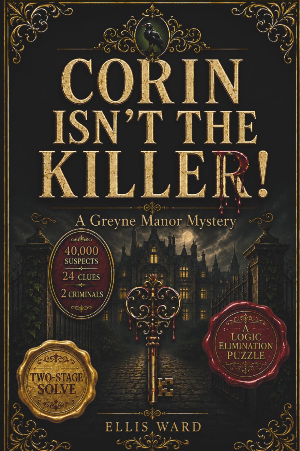 CORIN ISNʻT THE KILLER: A Greyne Manor Mystery puzzle: 40,000 Suspects 24 Clues Two Criminals Hidden Among Them (THE DEAD KNOW WHODUNIT: A Cozy Logic Puzzle Mystery Series)