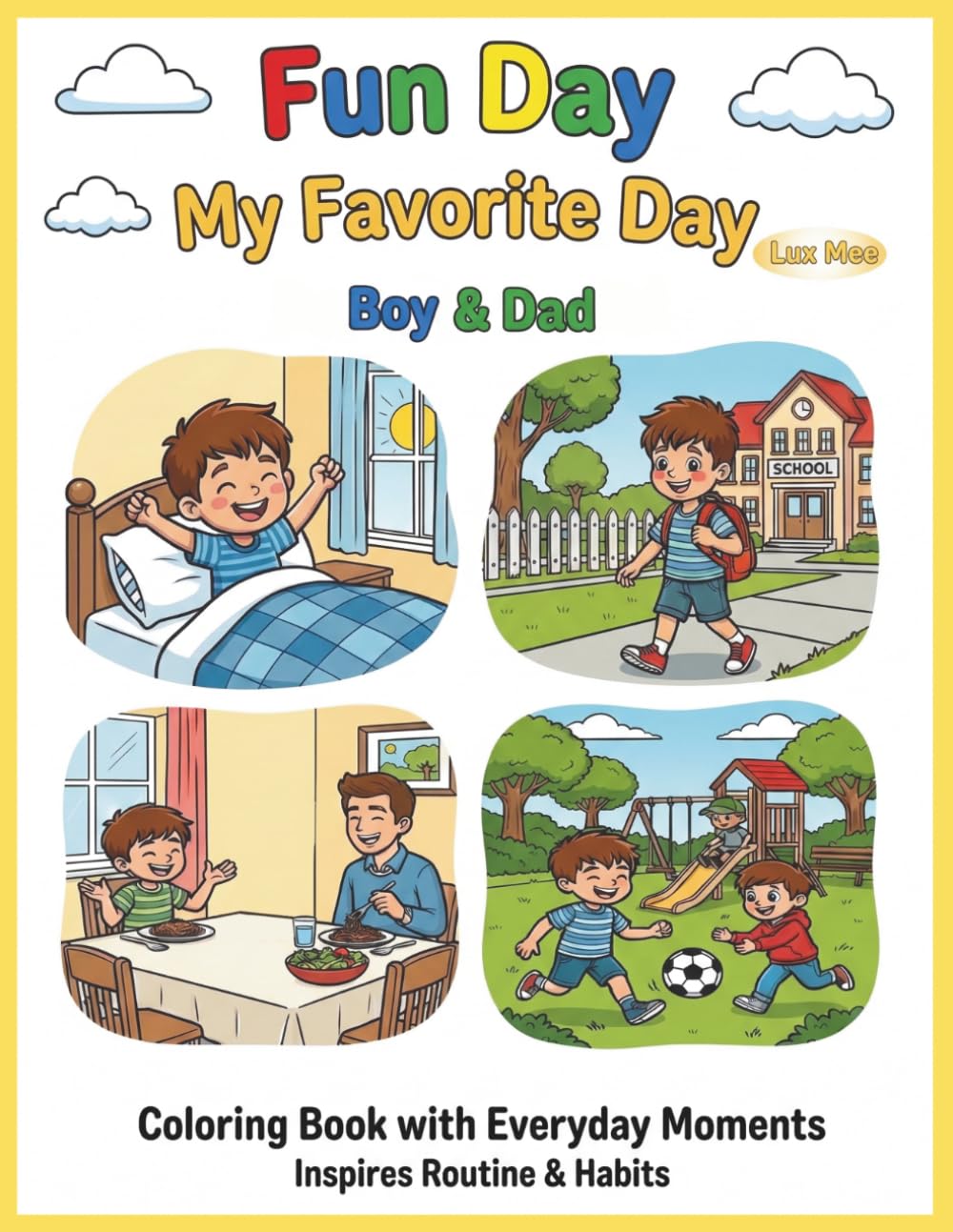 Fun Day, My Favorite Day - Boy & Dad: Coloring Book of Everyday Fun Moments with Family, Friends, and School Days! Inspires Routine & Habits with Kid-Friendly Affirmations.
