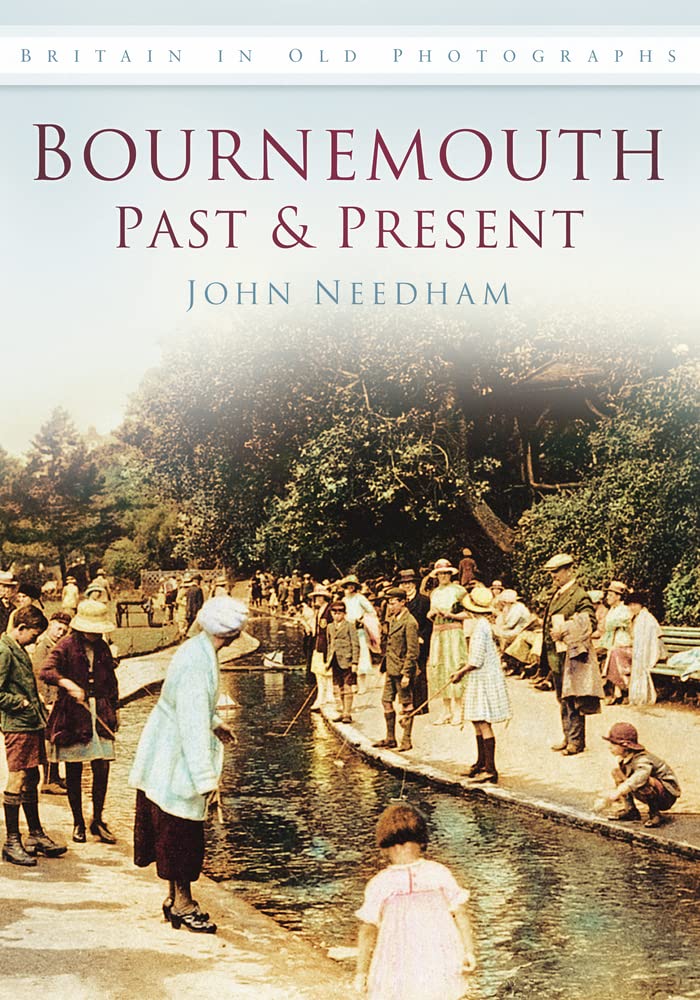 Bournemouth Past and Present by John Needham (2010, Trade Paperback)