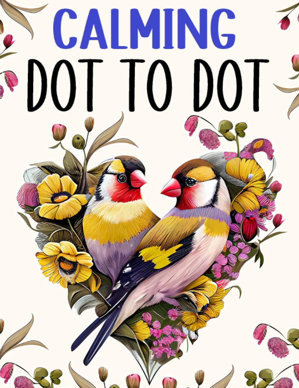 Calming Dot To Dot Book for Adults: Large Print Dot to Dots of Birds, Butterflies, Flowers, Animals and Landscapes