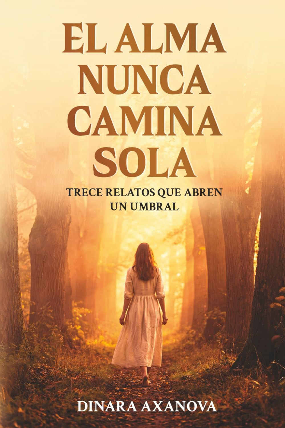 EL ALMA NUNCA CAMINA SOLA: Trece relatos que abren un umbral
