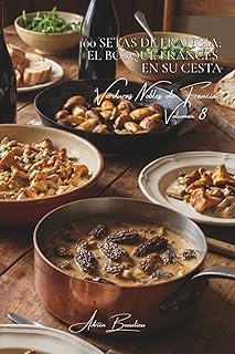 100 setas de Francia: el bosque francés en su cesta: Boletus, colmenillas, rebozuelos... el arte de cocinar los tesoros del sotobosque (SERIE VERDURAS ... de Francia" (10 libros)) (Spanish Edition)