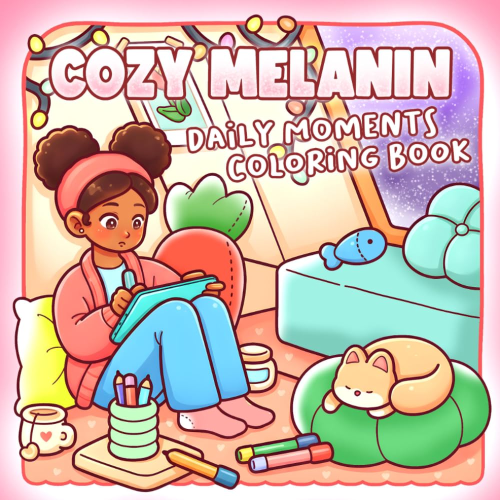 Cozy Melanin Coloring Book: Soothing Black Girl Joy Coloring pages featuring Natural Hair Fashion and Aesthetic Self Care Scenes with Bold Easy Designs for Everyone seeking Mindful Peace