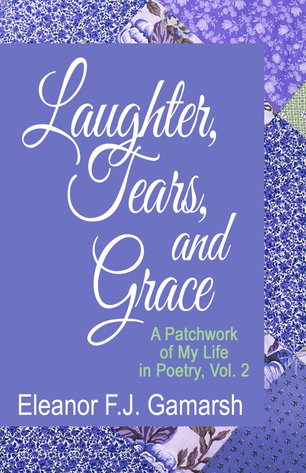 LAUGHTER, TEARS AND GRACE: A Life of Reflection in Poetry, Vol. 2