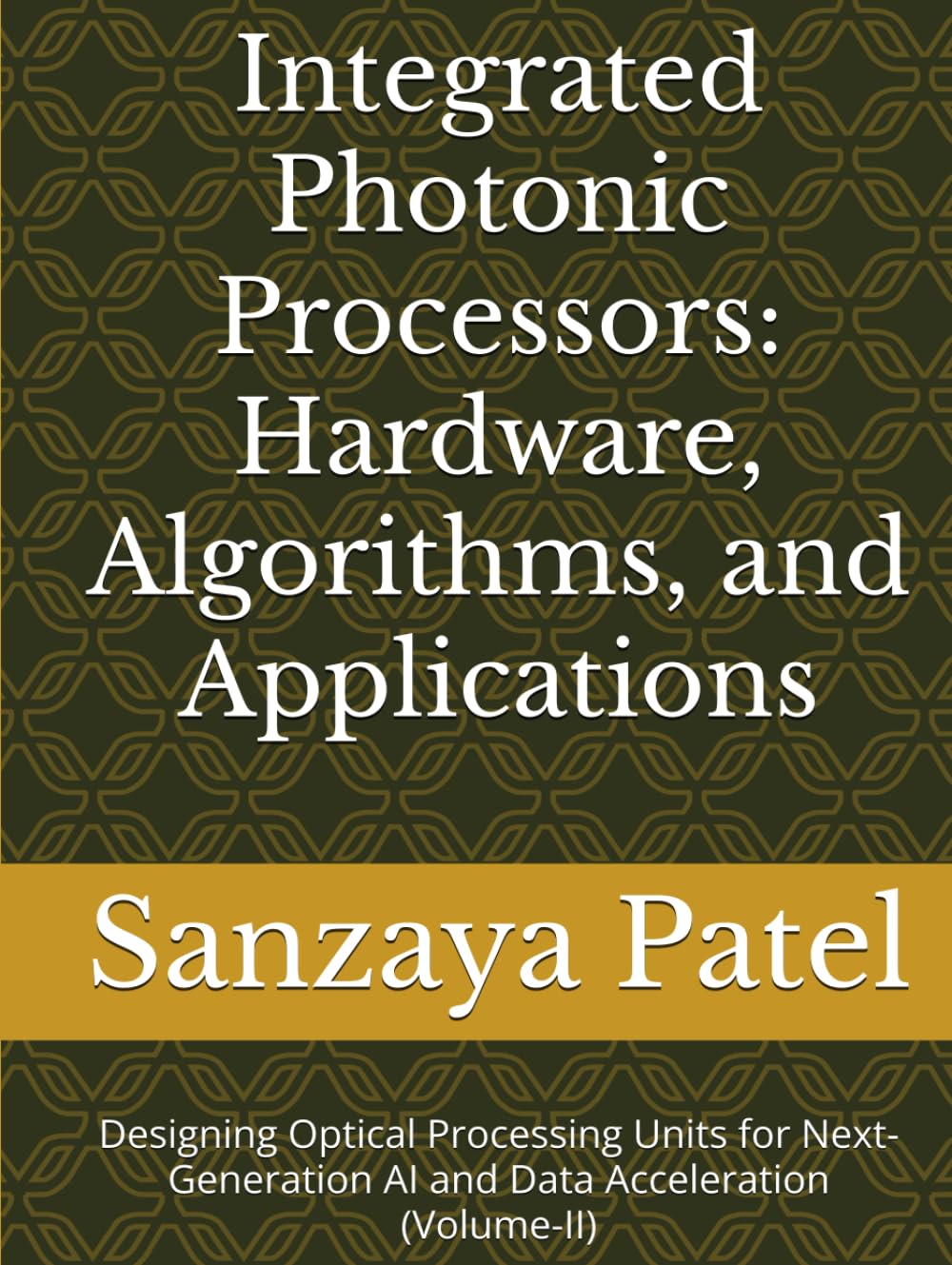Integrated Photonic Processors: Hardware, Algorithms, and Applications: Designing Optical Processing Units for Next-Generation AI and Data Acceleration (Volume-II)