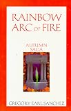 Rainbow Arc of Fire: Autumn Saga