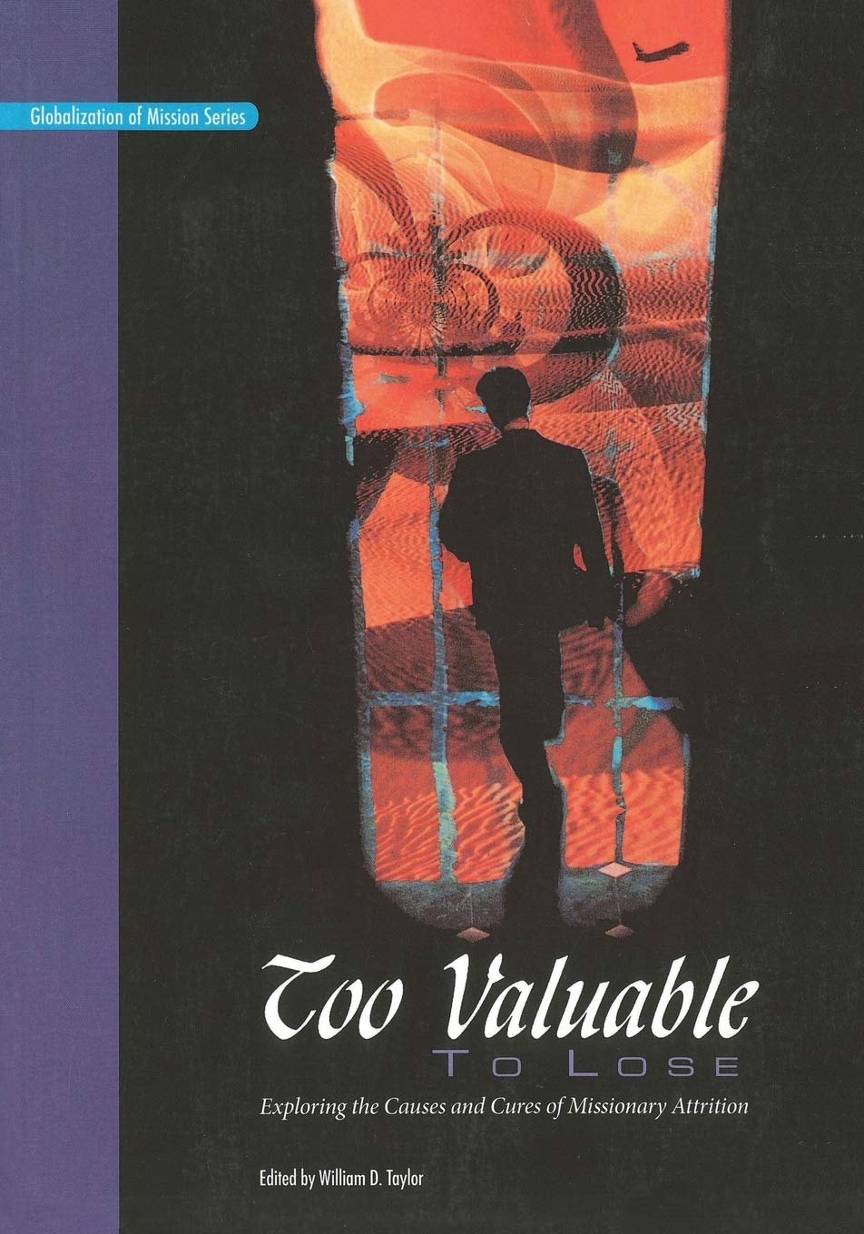 Too Valuable to Lose*: Exploring the Causes and Cures of Missionary Attrition (Globalization of Mission)