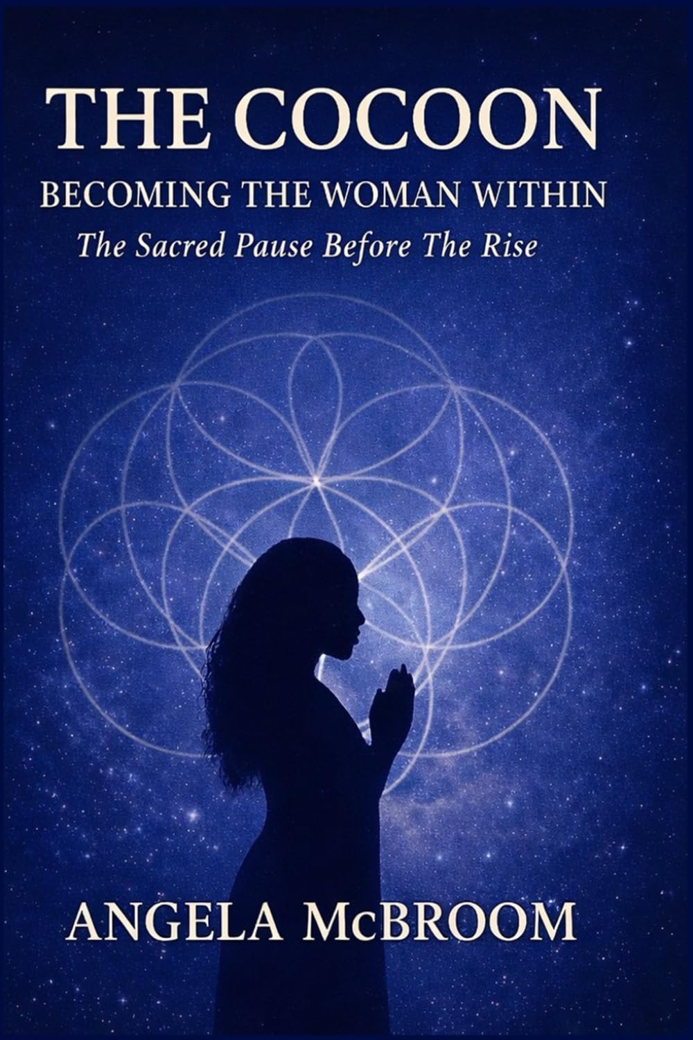 THE COCOON: Becoming the Woman Within: The Sacred Pause Before the Rise (The Woman Within Series)