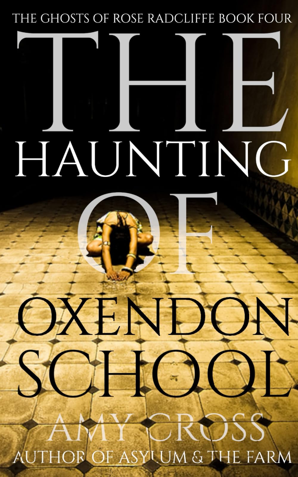 The Haunting of Oxendon School: 4 (The Ghosts of Rose Radcliffe)