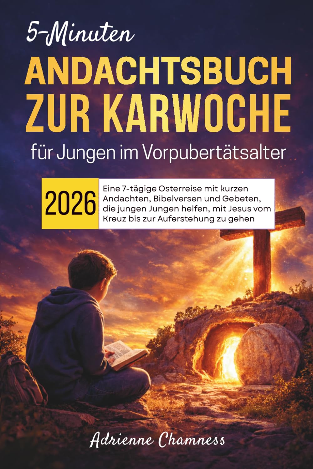 5-Minuten Andachtsbuch zur Karwoche für Jungen im Vorpubertätsalter 2026: Eine 7-tägige Osterreise mit kurzen Andachten, Bibelversen und Gebeten, die ... Jesus vom Kreuz bis zur Auferstehung zu gehen