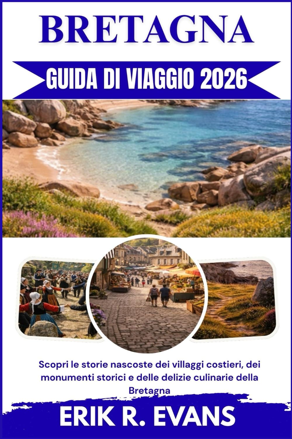 BRETAGNA GUIDA DI VIAGGIO 2026: Scopri le storie nascoste dei villaggi costieri, dei monumenti storici e delle delizie culinarie della Bretagna