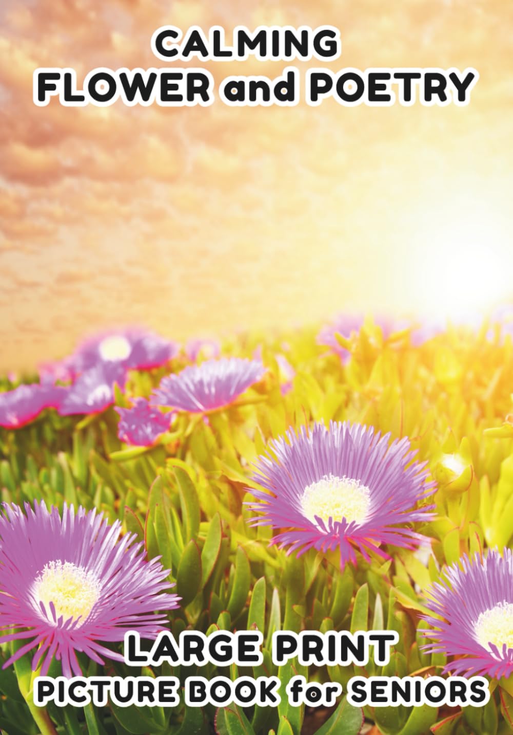 Picture Book for Seniors: Flower and Poetry - Large Print - Photo Book for Seniors, Picture Book for Elderly, For Stress Relief and Relaxation in ... Print - Picture and Poetry Book for Seniors)
