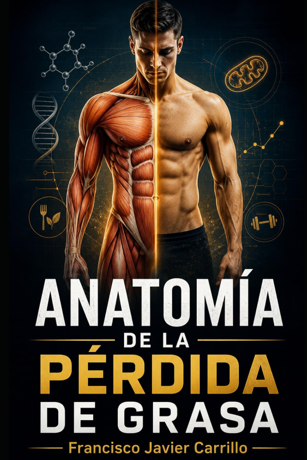 Anatomía de la pérdida de grasa: La ciencia para reducir grasa corporal, conservar músculo y transformar tu cuerpo con nutrición, entrenamiento y hábitos sostenibles