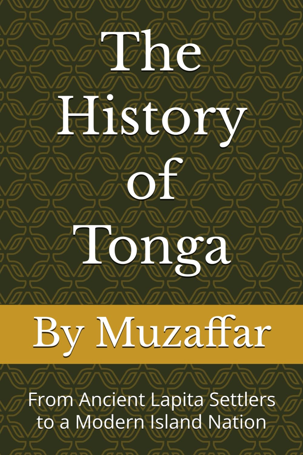 The History of Tonga: From Ancient Lapita Settlers to a Modern Island Nation (history books)