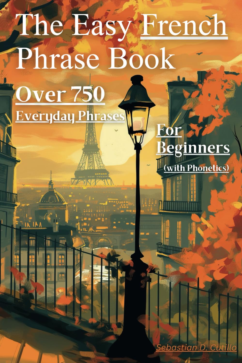 The Easy French Phrase Book: Over 750 Everyday Phrases for Beginners (with Phonetics) (French Short Stories (CEFR Leveled Language Learning))