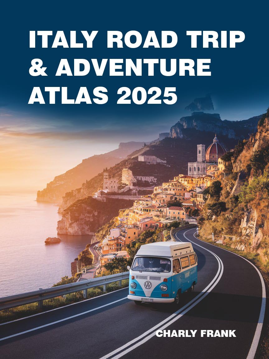 Italy Road Trip & Adventure Atlas 2025 : Detailed Maps, Scenic Routes & Outdoor Activity Guides for Explorers and Thrill-Seekers