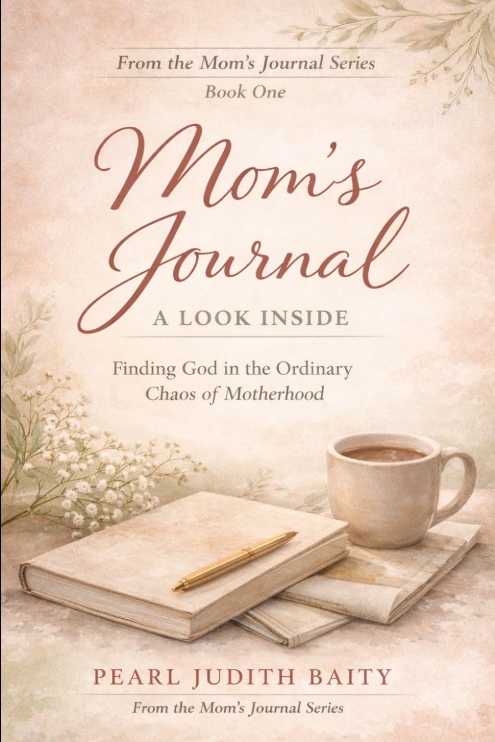 Mom’s Journal: A Look Inside: Finding God in the Ordinary Chaos of Motherhood
