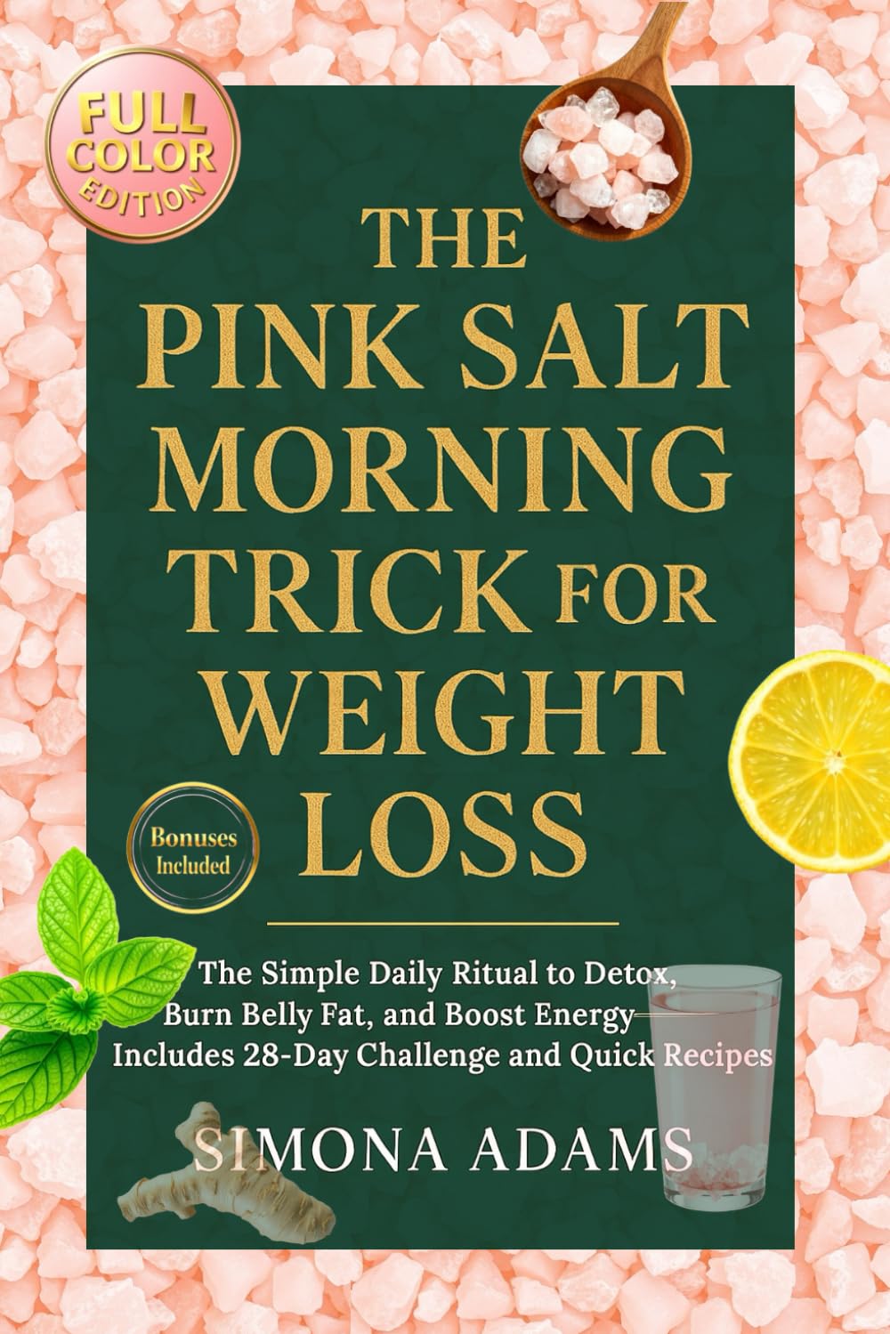 The Pink Salt Morning Trick for Weight Loss: The Simple Daily Ritual to Detox, Burn Belly Fat, and Boost Energy — Includes 28-Day Challenge and Quick Recipes