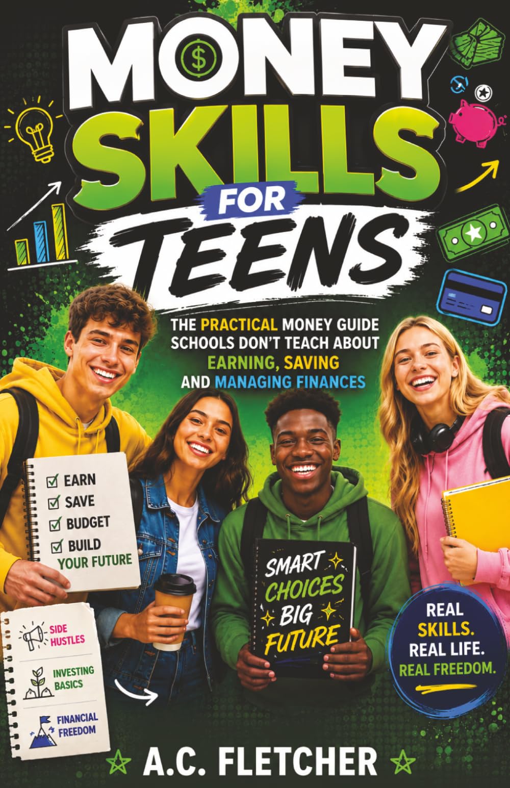 MONEY SKILLS FOR TEENS: The Practical Guide Schools Don't Teach about Earning, Saving & Managing Finances