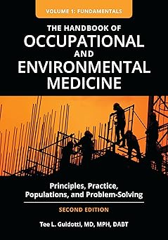 The Handbook of Occupational and Environmental Medicine: Principles, Practice, Populations, and Problem-Solving [2 volumes]