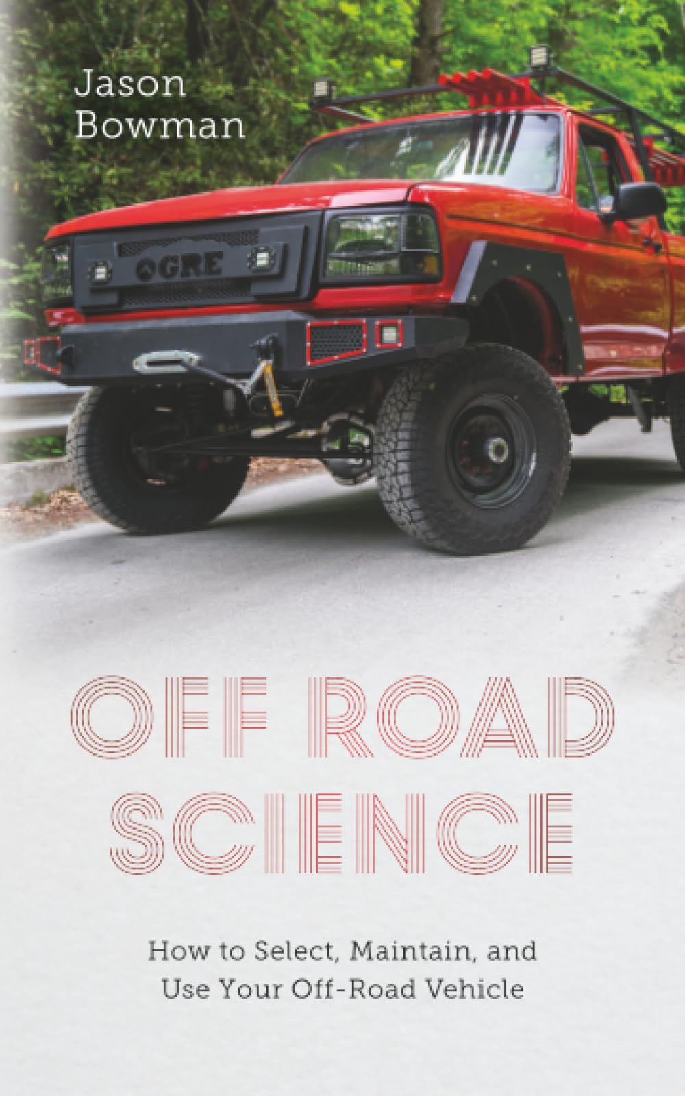 Off Road Science: How to Select, Maintain, and Use Your Off-Road Vehicle