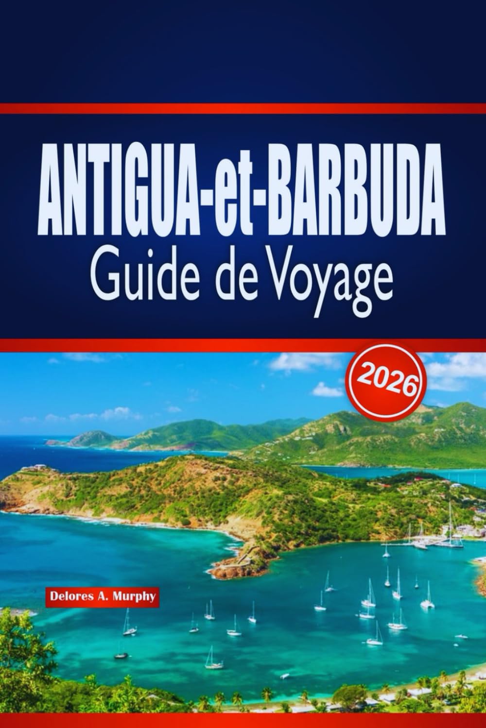 ANTIGUA-et-BARBUDA Guide de Voyage 2026: Conseils d'initiés pour planifier des aventures insulaires, des plages, de la culture et des expériences locales
