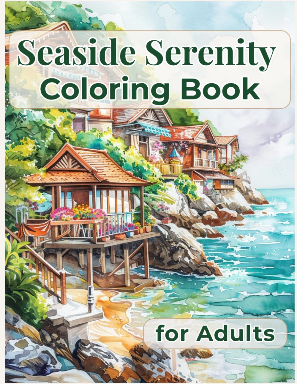Seaside Serenity Coloring Book: 50 Easy and Relaxing Seaside Homes, Cliffs, and Ocean View Designs (Homes by the Sea Coloring Series)