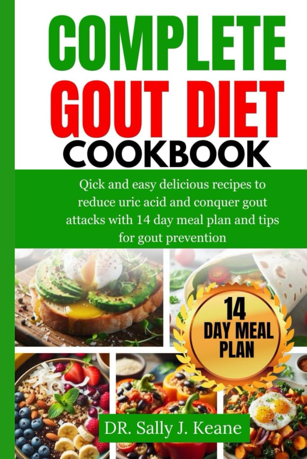 COMPLETE GOUT DIET COOKBOOK: Quick and Easy Delicious Recipes to Reduce Uric Acid and Conquer Gout Attacks with 14-Day Meal Plan and Quick Tips for Gout Prevention