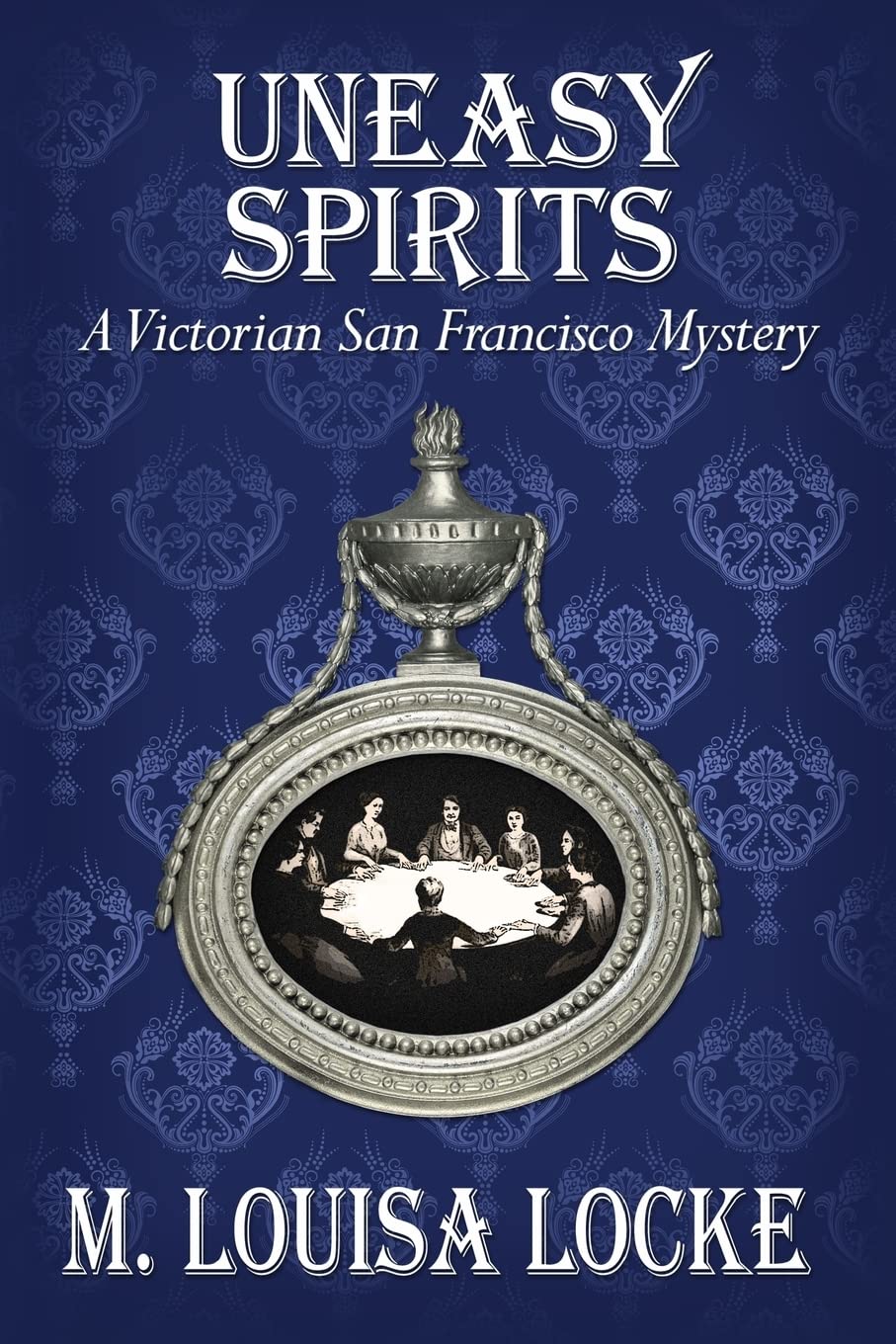 Uneasy Spirits: A Victorian San Francisco Mystery