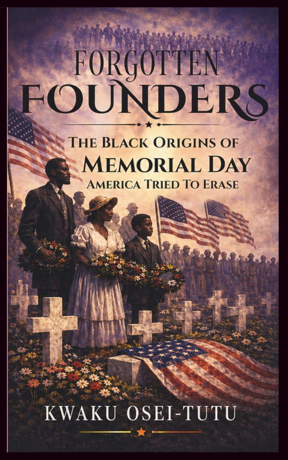 Forgotten Founders: The Black Origins of Memorial Day America Tried to Erase (Afrocentric History & Cultural Reclamation)