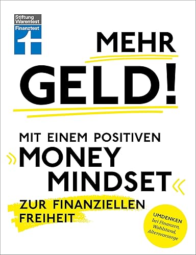 Mehr Geld! Mit einem positiven Money Mindset zur finanziellen Freiheit - Überblick verschaffen, positives Denken und die Finanzen im Griff haben: Umdenken bei Finanzen, Wohlstand, Altersvorsorge