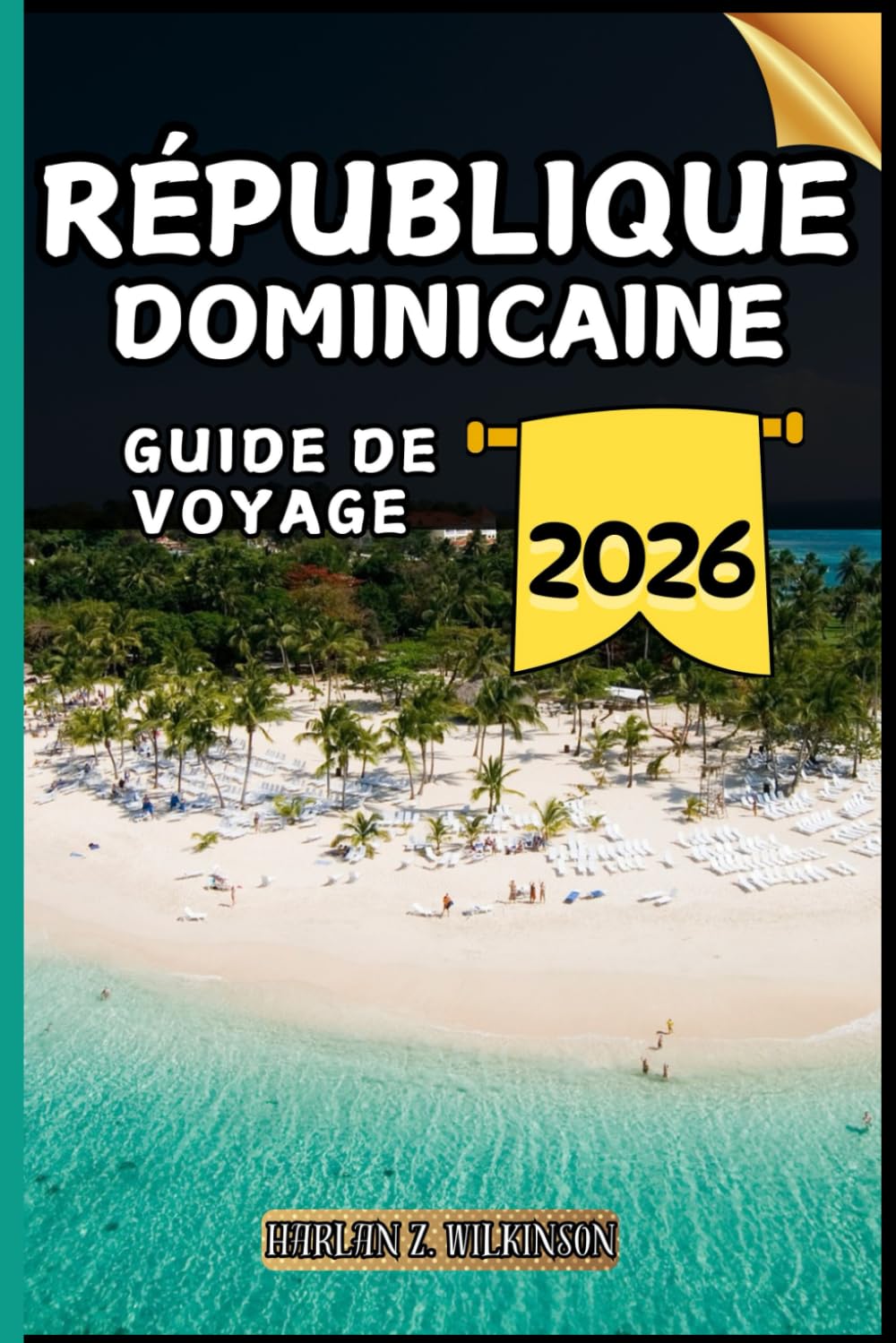 République Dominicaine Guide de voyage: Votre guide des points forts culturels, des attractions incontournables, des meilleurs hébergements et des conseils d'experts pour un voyage mémorable.