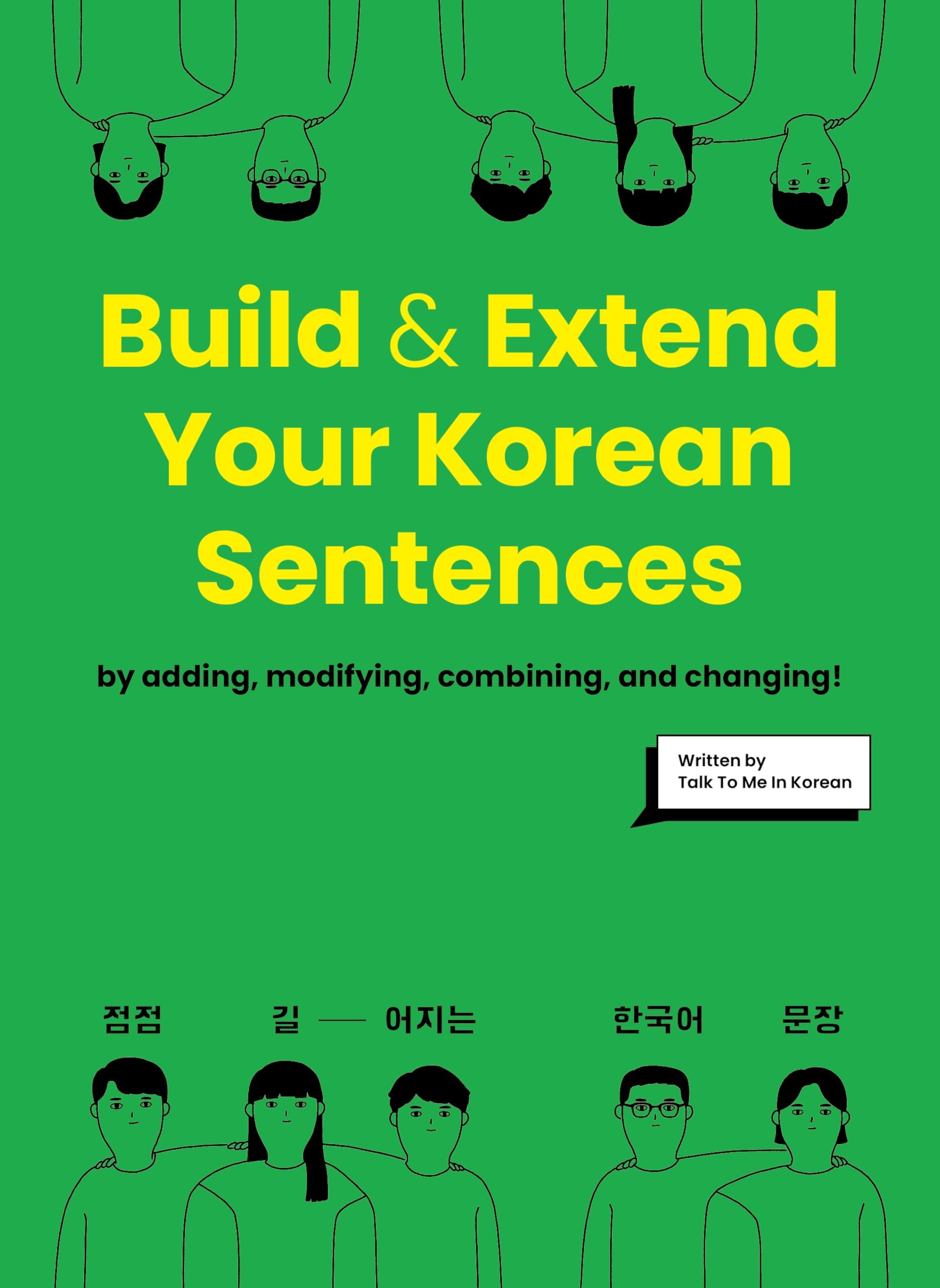 Build & Extend Your Korean Sentences: A Comprehensive Guide to Understanding Korean Sentence Structures and Writing Longer Sentences for Beginners and ... Practices (Free Online Audio Available)