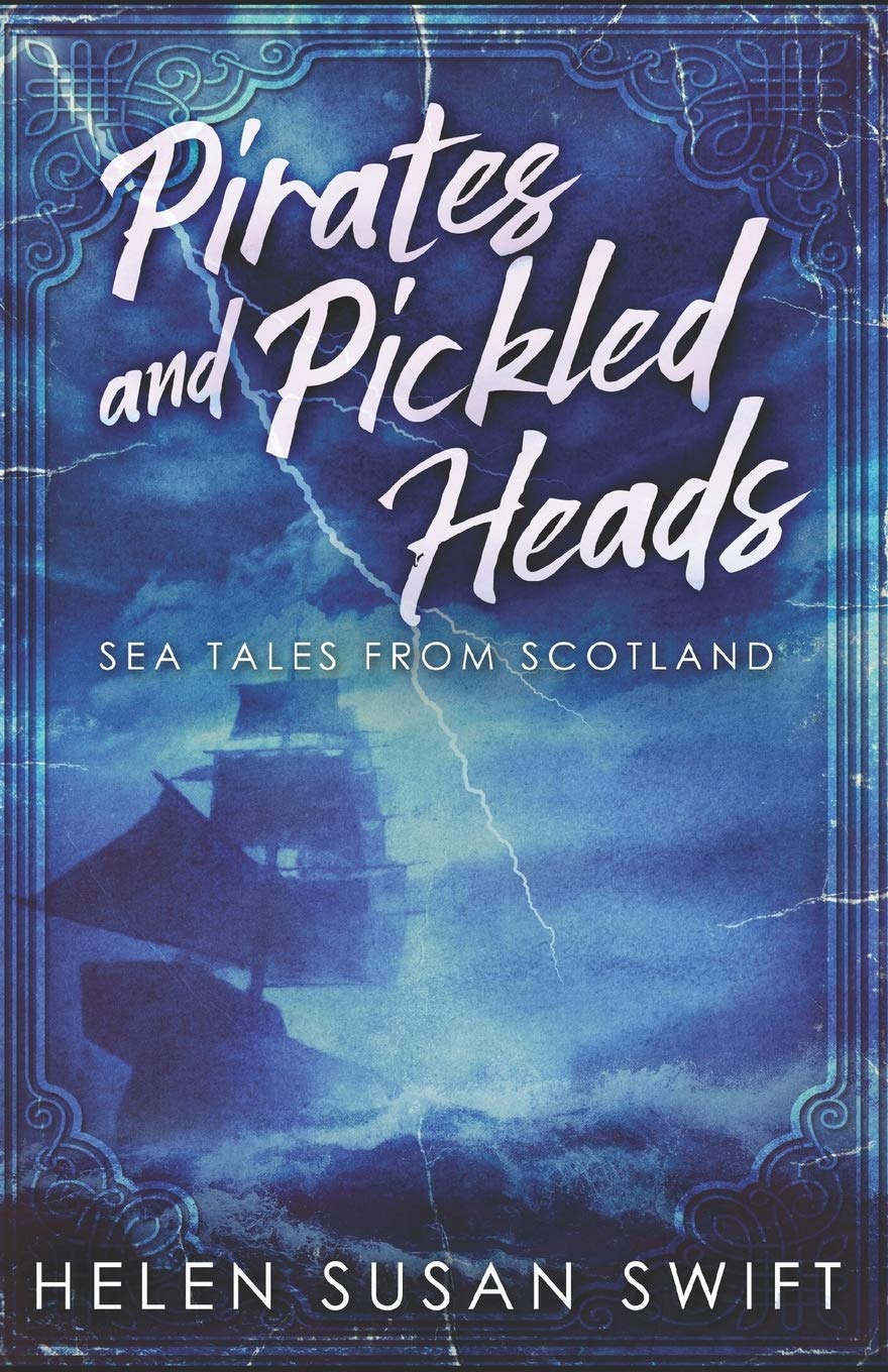 Pirates And Pickled Heads: An Eclectic Collection Of Scottish Sea Stories By He